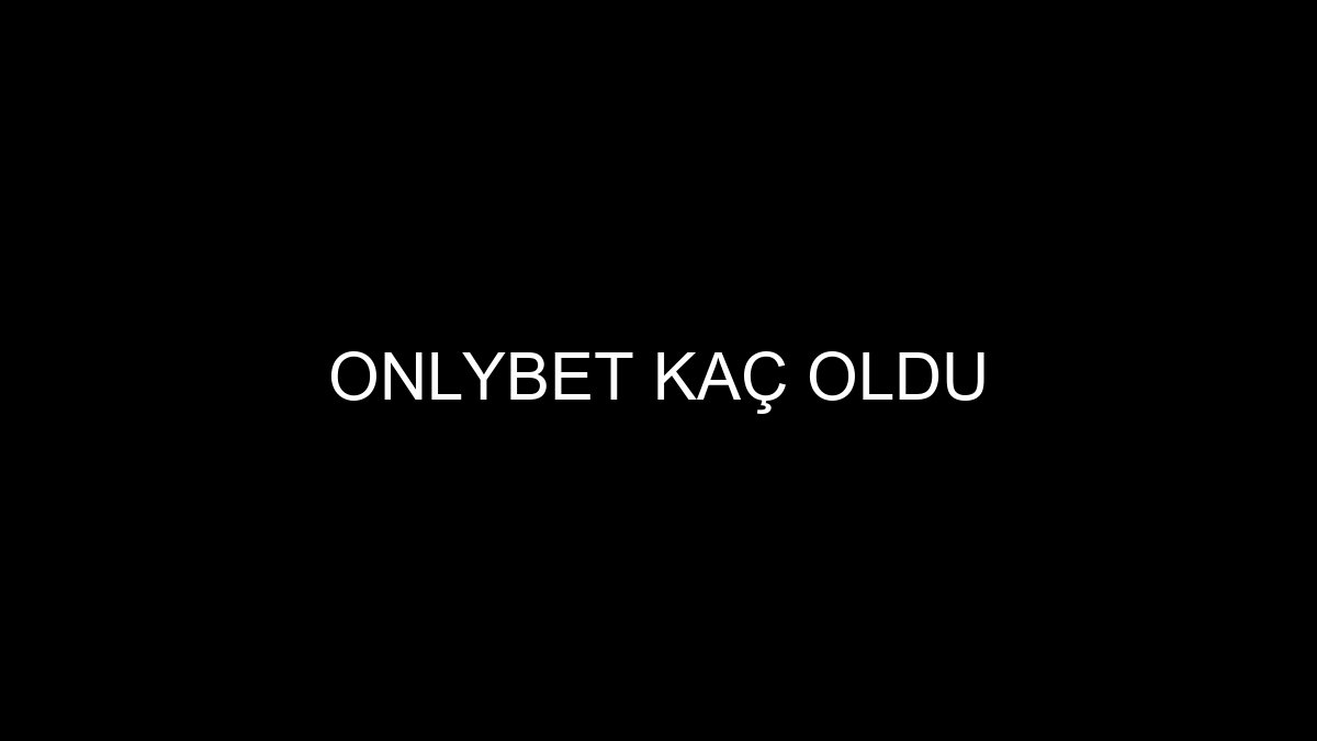 Onlybet Kaç Oldu